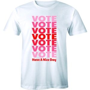 Vote Vote Have A Nice Day Political T-shirt Tee